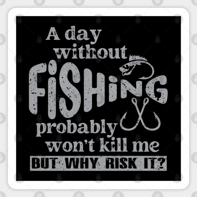 A Day Without Fishing Won’t Kill Me But Why Risk It Sticker by Etopix